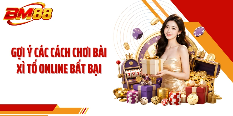 Gợi ý các cách chơi bài Xì Tố online bất bại